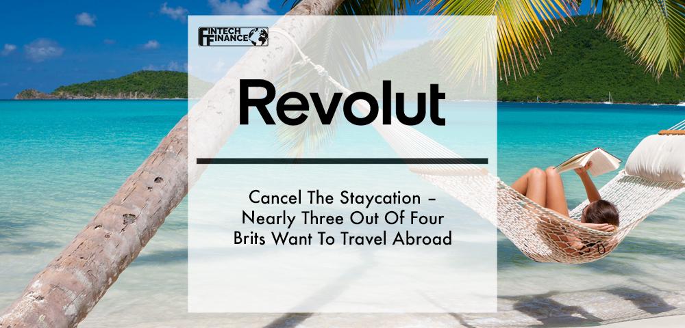 Cancel The Staycation – Nearly Three Out Of Four Brits Want To Travel Abroad | Fintech Finance