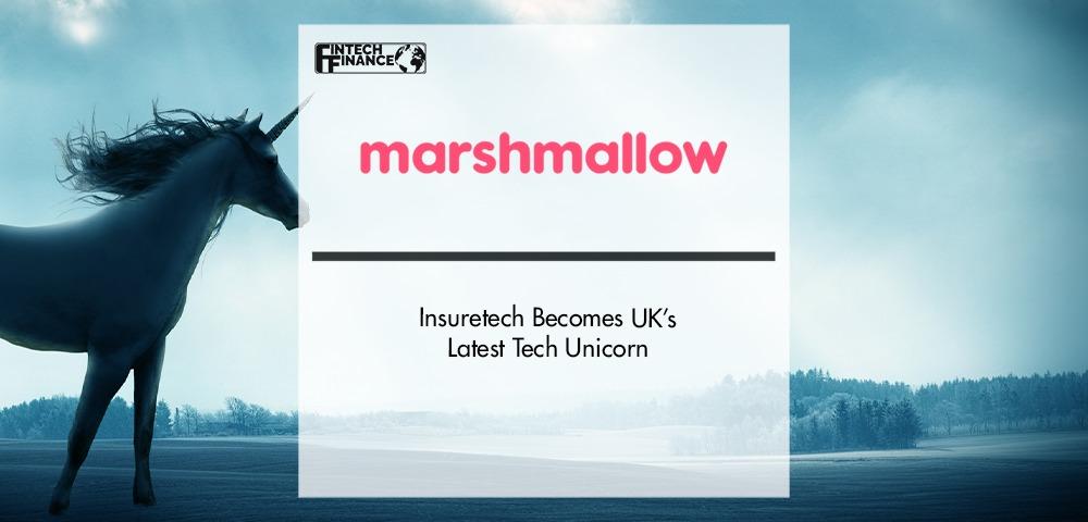 InsurTech Marshmallow becomes UK’s latest tech unicorn | Fintech Finance