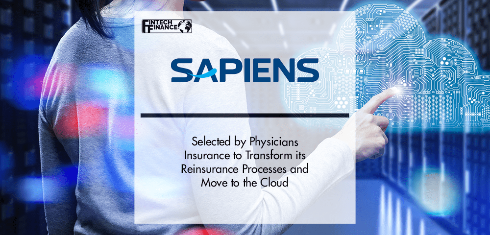 Sapiens Selected by Physicians Insurance to Transform its Reinsurance Processes and Move to the Cloud | Fintech Finance