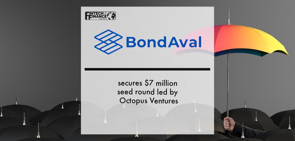 BondAval secures $7 million seed round led by Octopus Ventures | Fintech Finance