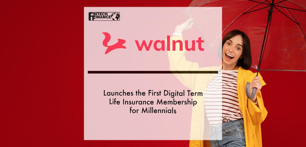 Walnut Insurance Launches the First Digital Term Life Insurance Membership for Millennials | Fintech Finance