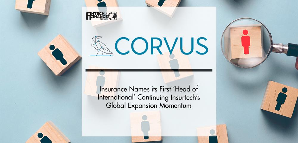 Corvus Insurance Names its First ‘Head of International’ Continuing Insurtech’s Global Expansion Momentum | Fintech Finance