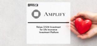 Amplify Raises $12M Investment for Life Insurance Investment Platform | Fintech Finance