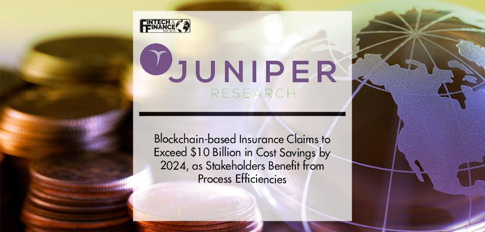 Blockchain-based Insurance Claims to Exceed $10 Billion in Cost Savings by 2024, as Stakeholders Benefit from Process Efficiencies | Fintech Finance