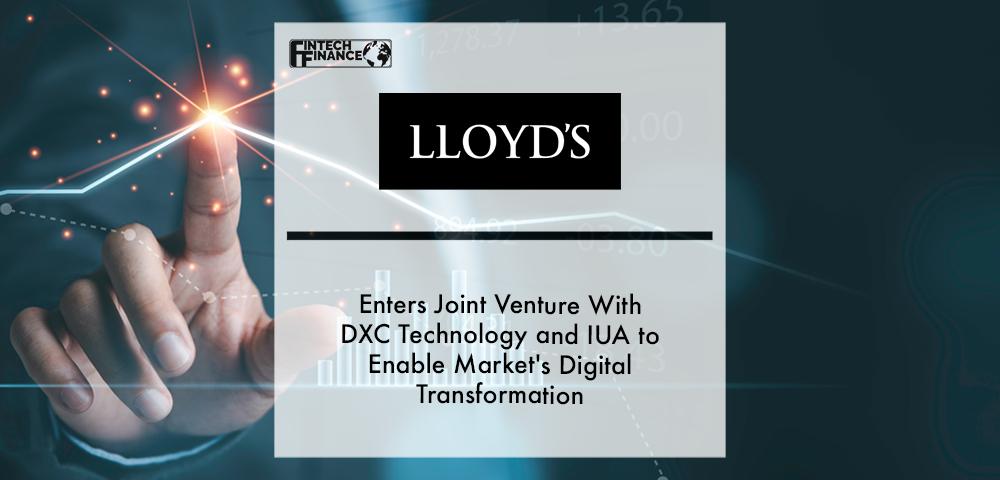 Lloyd's enters joint venture with DXC Technology and IUA to enable market's digital transformation | Fintech Finance