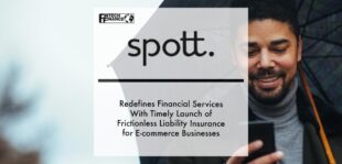 Spott Redefines Financial Services With Timely Launch of Frictionless Liability Insurance for E-commerce Businesses | Fintech Finance