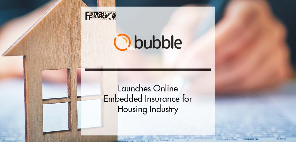 Bubble Launches Online Embedded Insurance for Housing Industry | Fintech Finance