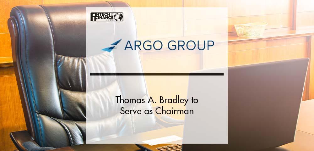 Thomas A. Bradley to Serve as Argo Group Chairman | Fintech Finance