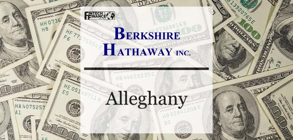 Berkshire Hathaway to Acquire Alleghany Corporation in $11.6 Billion Transaction | Fintech Finance