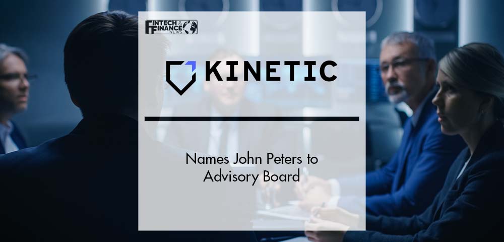 Kinetic Names John Peters to Advisory Board | Fintech Finance