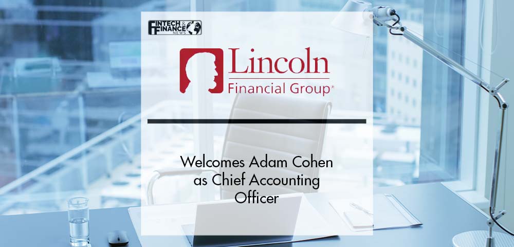 Lincoln Financial Group Welcomes Adam Cohen as Chief Accounting Officer | Fintech Finance
