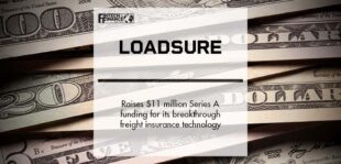 Loadsure raises $11 million Series A funding for its breakthrough freight insurance technology | Fintech Finance