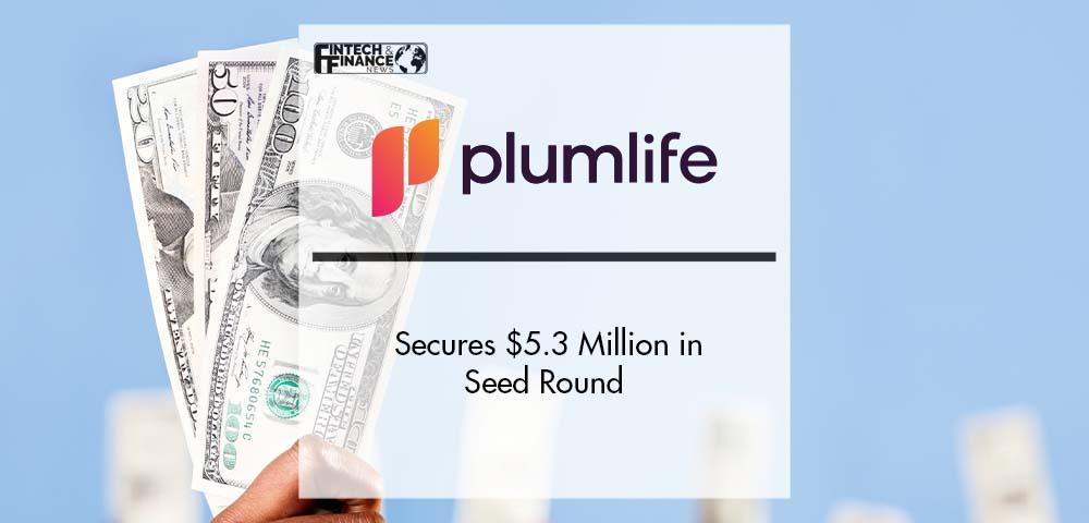 Plum Life Secures $5.3 Million in Seed Round to Accelerate Growth of its Agent-Only Digital Life Insurance Platform | Fintech Finance