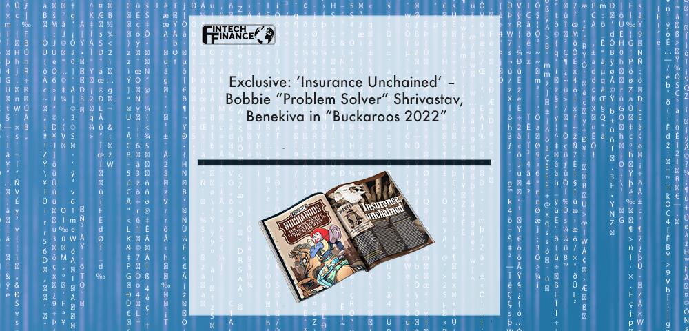 Exclusive: ‘Insurance Unchained’ – Bobbie “Problem Solver” Shrivastav, Benekiva in “Buckaroos 2022” | Fintech Finance