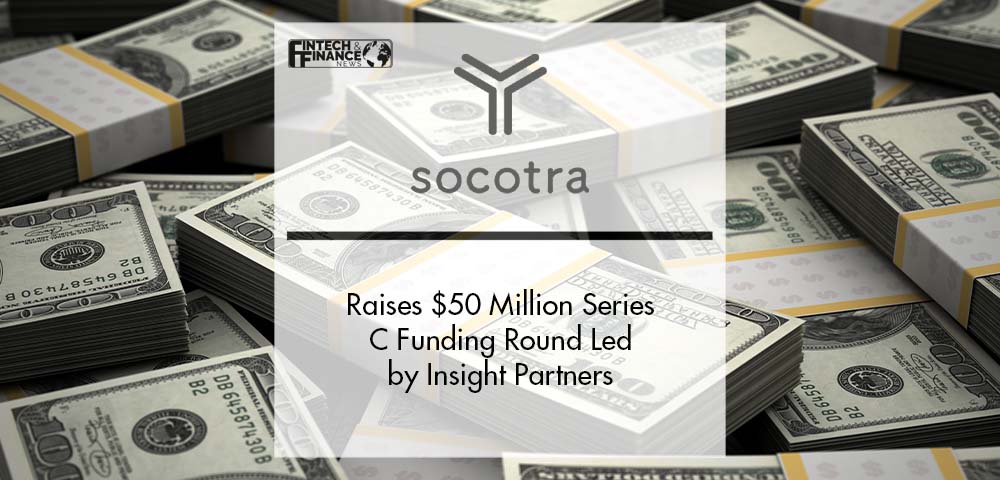 Socotra Raises $50 Million Series C Funding Round Led by Insight Partners | Fintech Finance