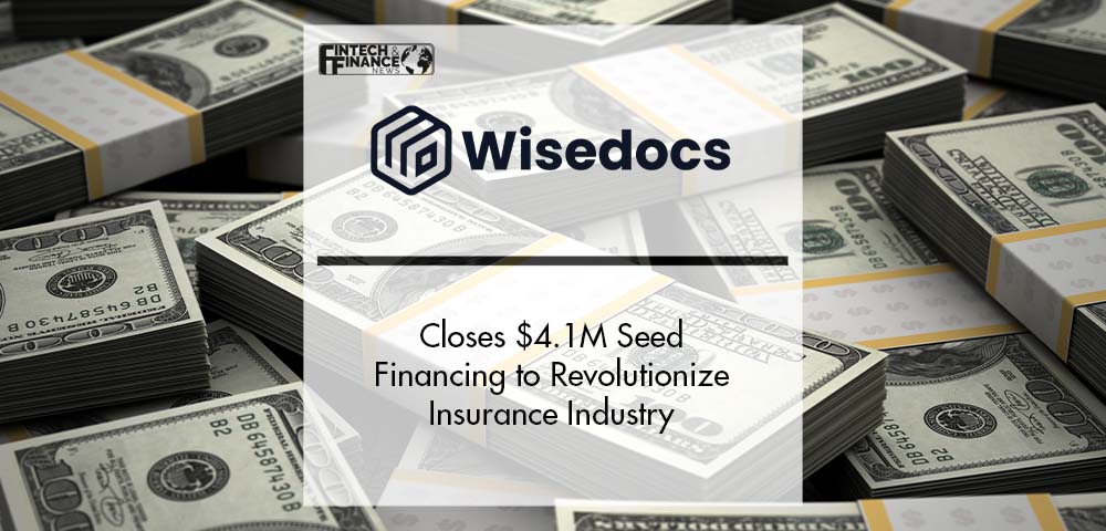 Wisedocs Closes $4.1M Financing to Revolutionize the Insurance Industry | Fintech Finance