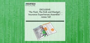 EXCLUSIVE: ‘The Flash, The Hulk and Elastigirl...Insurance Superheroes Assemble!’ – James Tall in ‘The Insurtech Magazine’ | Fintech Finance