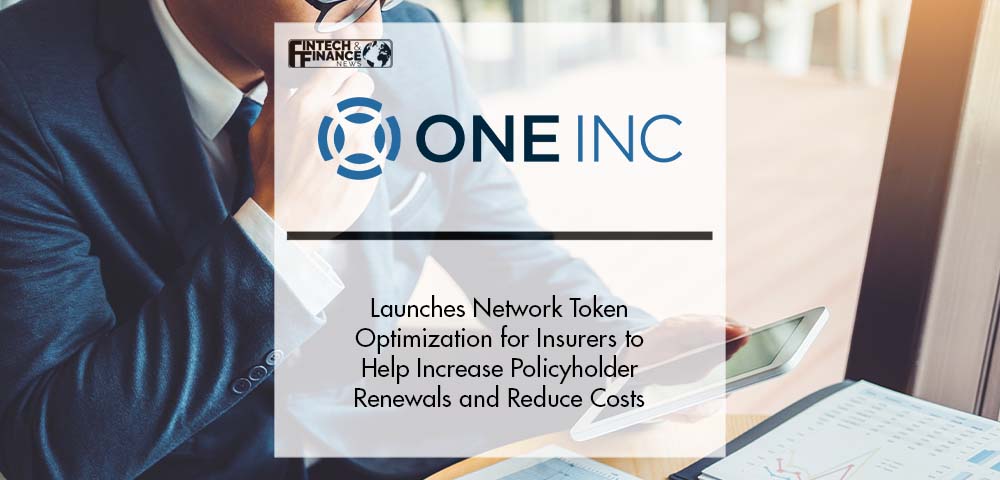 One Inc Launches Network Token Optimization for Insurers to Help Increase Policyholder Renewals and Reduce Costs | Fintech Finance