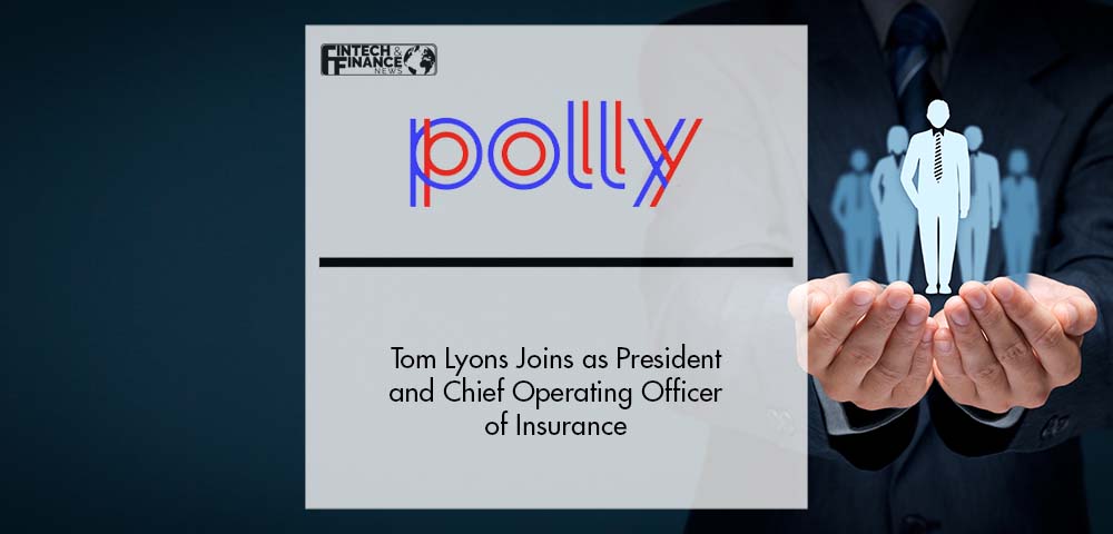 Tom Lyons Joins Polly as President and Chief Operating Officer of Insurance | Fintech Finance