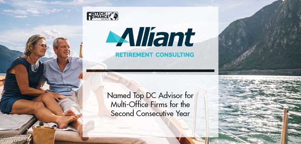 Alliant Retirement Consulting Named Top DC Advisor for Multi-Office Firms for the Second Consecutive Year | Fintech Finance