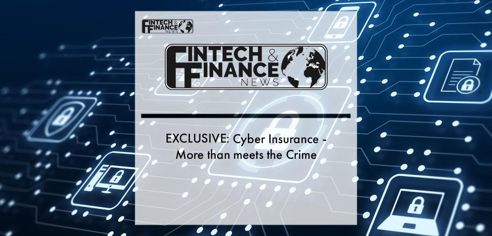 EXCLUSIVE: Cyber Insurance - more than meets the crime | Fintech Finance