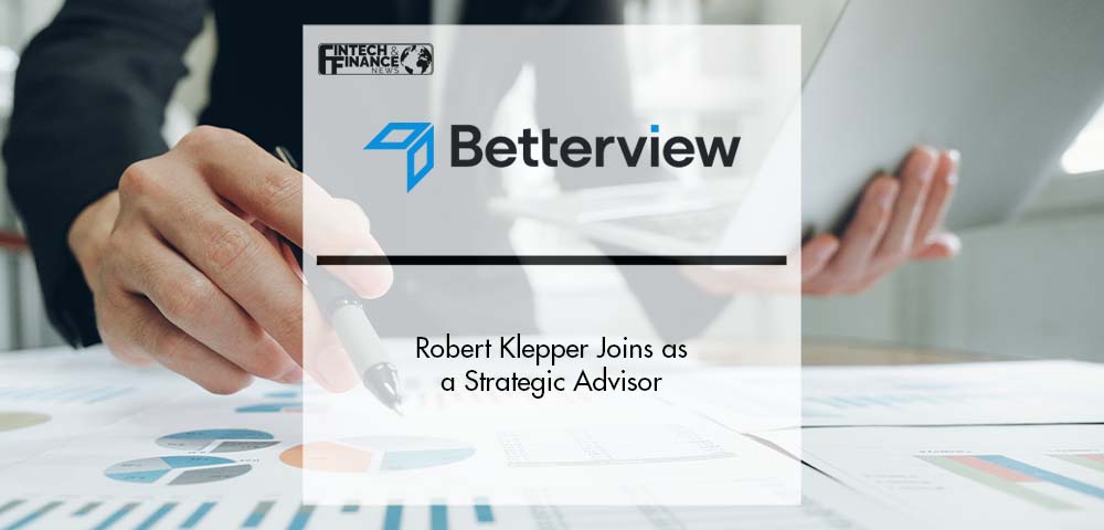 Robert Klepper Joins Betterview as a Strategic Advisor | Fintech Finance