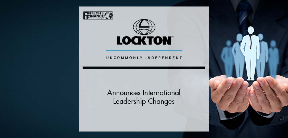 Lockton Announces International Leadership Changes | Fintech Finance