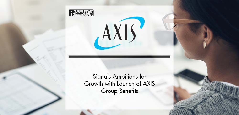 AXIS Signals Ambitions for Growth with Launch of AXIS Group Benefits | Fintech Finance