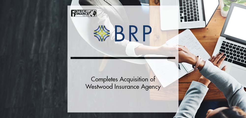 BRP Group, Inc. Completes Acquisition of Westwood Insurance Agency | Fintech Finance