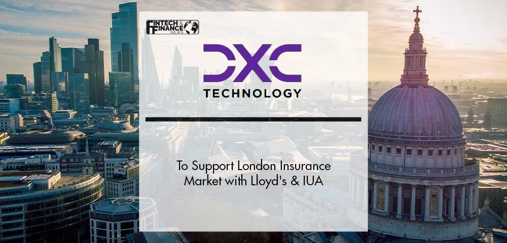 DXC Technology, Lloyd's and IUA Extend Contract to Support Transformation of London Insurance Market | Fintech Finance