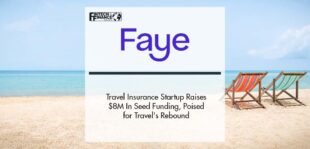 Travel Insurance Startup Faye Raises $8M In Seed Funding, Poised for Travel's Rebound | Fintech Finance
