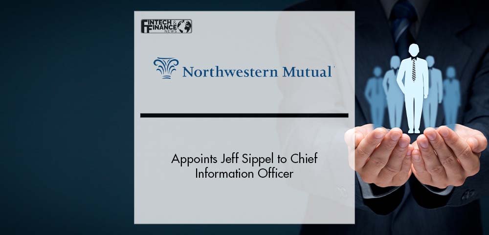 Northwestern Mutual Appoints Jeff Sippel to Chief Information Officer | Fintech Finance