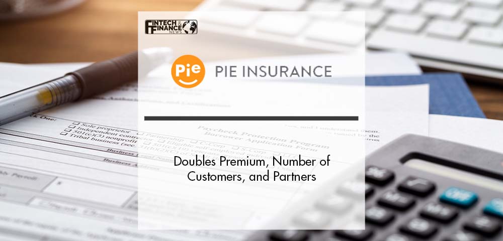 Pie Insurance Doubles Premium, Number of Customers, and Partners | Fintech Finance