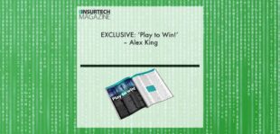 EXCLUSIVE: ‘Play to Win!’ – Alex King in ‘The Insurtech Magazine’ | Fintech Finance
