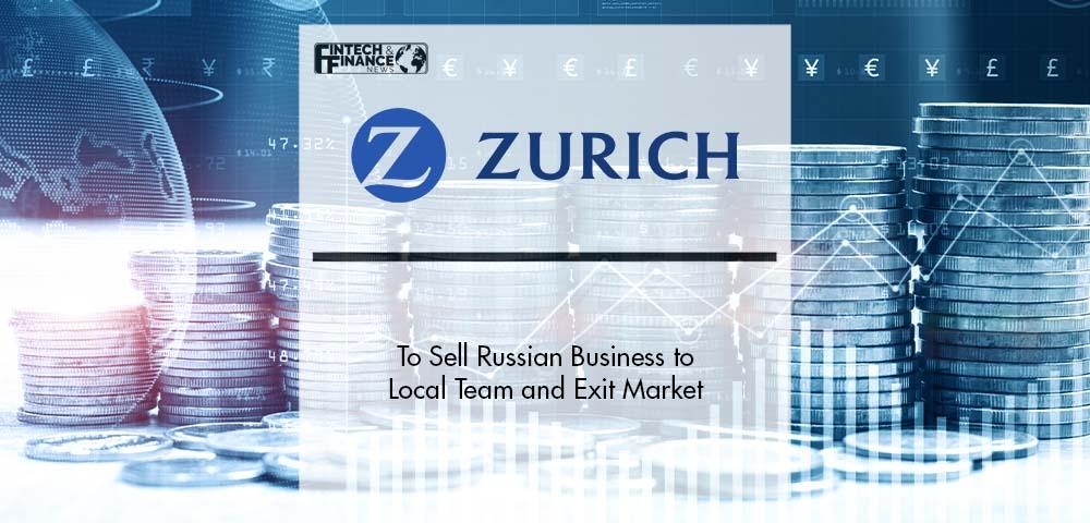 Zurich to Sell Russian Business to Local Team and Exit Market | Fintech Finance