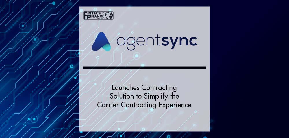 AgentSync Launches Contracting Solution to Simplify the Carrier Contracting Experience Following the Acquisition of eContractPro | Fintech Finance