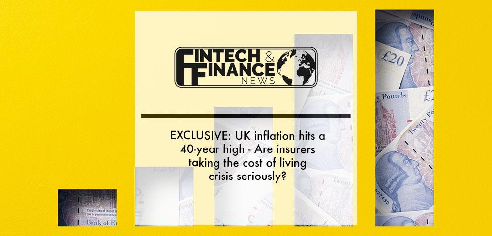 EXCLUSIVE: UK inflation hits a 40-year high - Are insurers taking the cost of living crisis seriously? | Fintech Finance