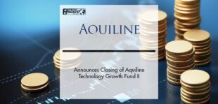 Aquiline Announces Closing of Aquiline Technology Growth Fund II | Fintech Finance