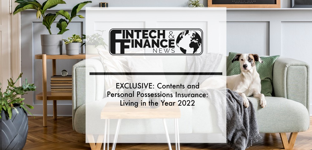 EXCLUSIVE: Contents and Personal Possessions Insurance: Living in the Year 2022 | Fintech Finance