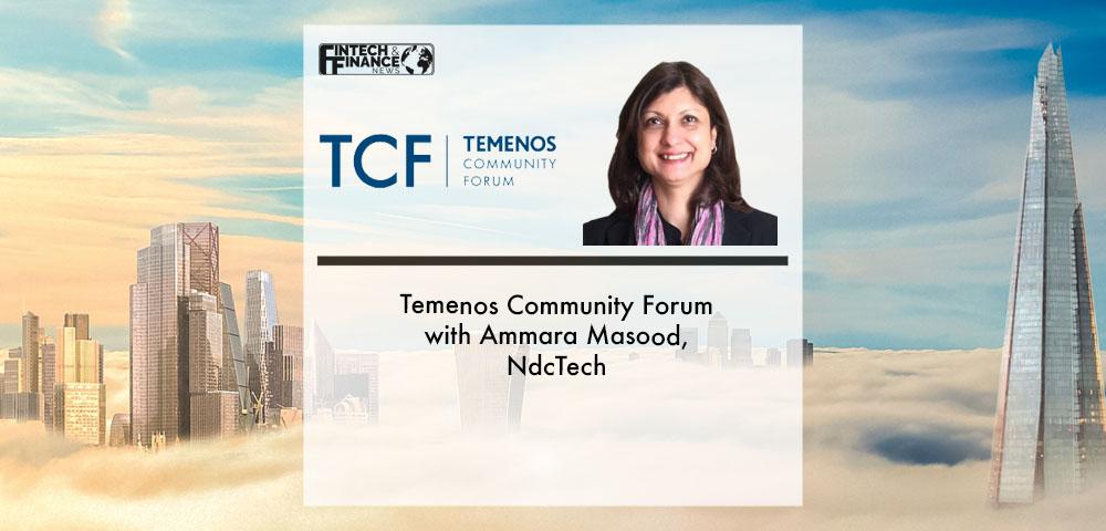 Temenos Community Forum with Ammara Masood, NdcTech | Fintech Finance
