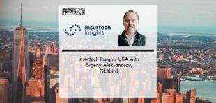 Insurtech Insights USA with Evgeny Aleksandrov, Pilotbird | Fintech Finance