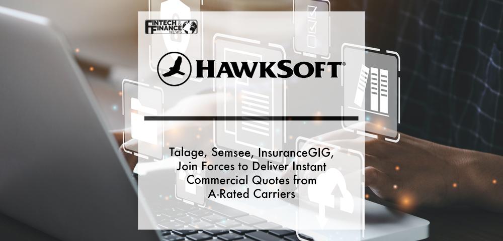 Talage, Semsee, InsuranceGIG, and HawkSoft Join Forces to Deliver Instant Commercial Quotes from A-Rated Carriers | Fintech Finance