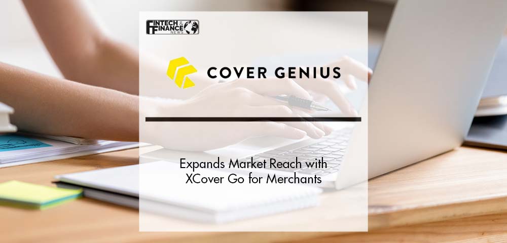 Cover Genius Expands Market Reach with XCover Go for Merchants | Fintech Finance
