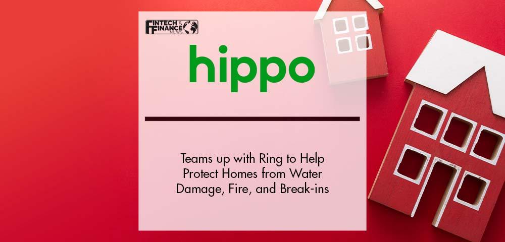 Hippo Teams up with Ring to Help Protect Homes from Water Damage, Fire, and Break-ins | Fintech Finance