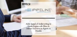 iPipeline® Adds Speed of Underwriting to Quote Engine with Ethos to Deliver Insurance to Agents in Minutes | Fintech Finance