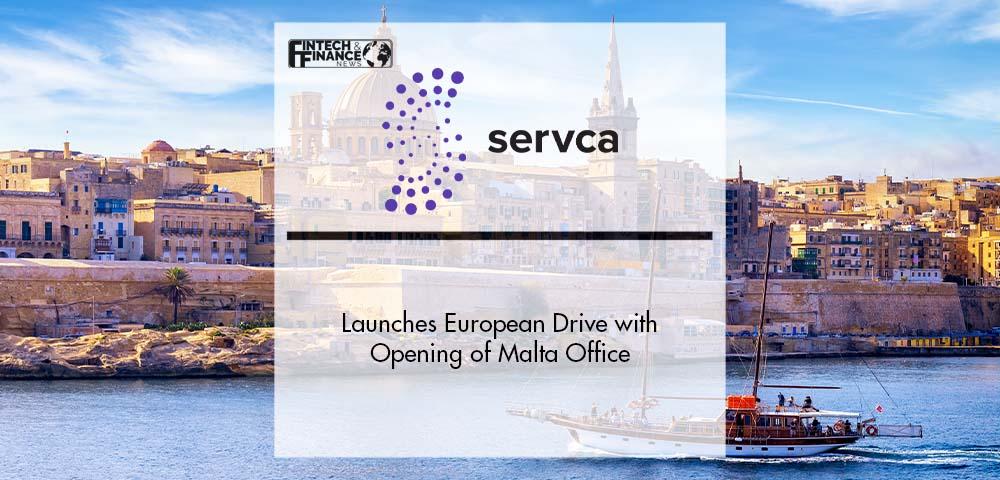 Servca Launches European Drive with Opening of Malta Office | Fintech Finance