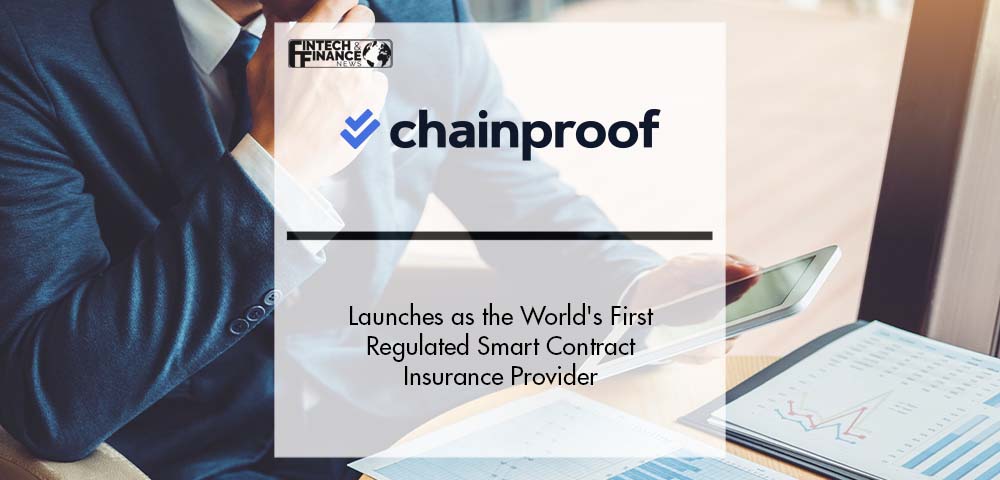 Chainproof Launches as the World's First Regulated Smart Contract Insurance Provider | Fintech Finance