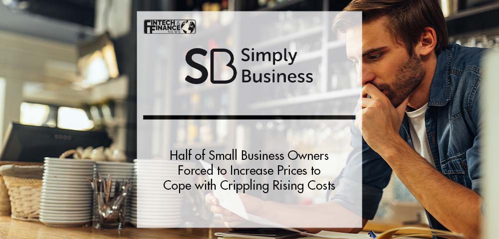 Half of Small Business Owners Forced to Increase Prices to Cope with Crippling Rising Costs | Fintech Finance