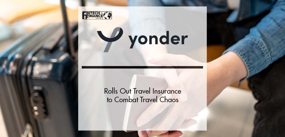 Yonder Rolls Out Travel Insurance to Combat Travel Chaos | Fintech Finance