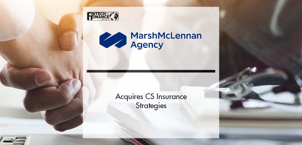 Marsh McLennan Agency Acquires CS Insurance Strategies | Fintech Finance